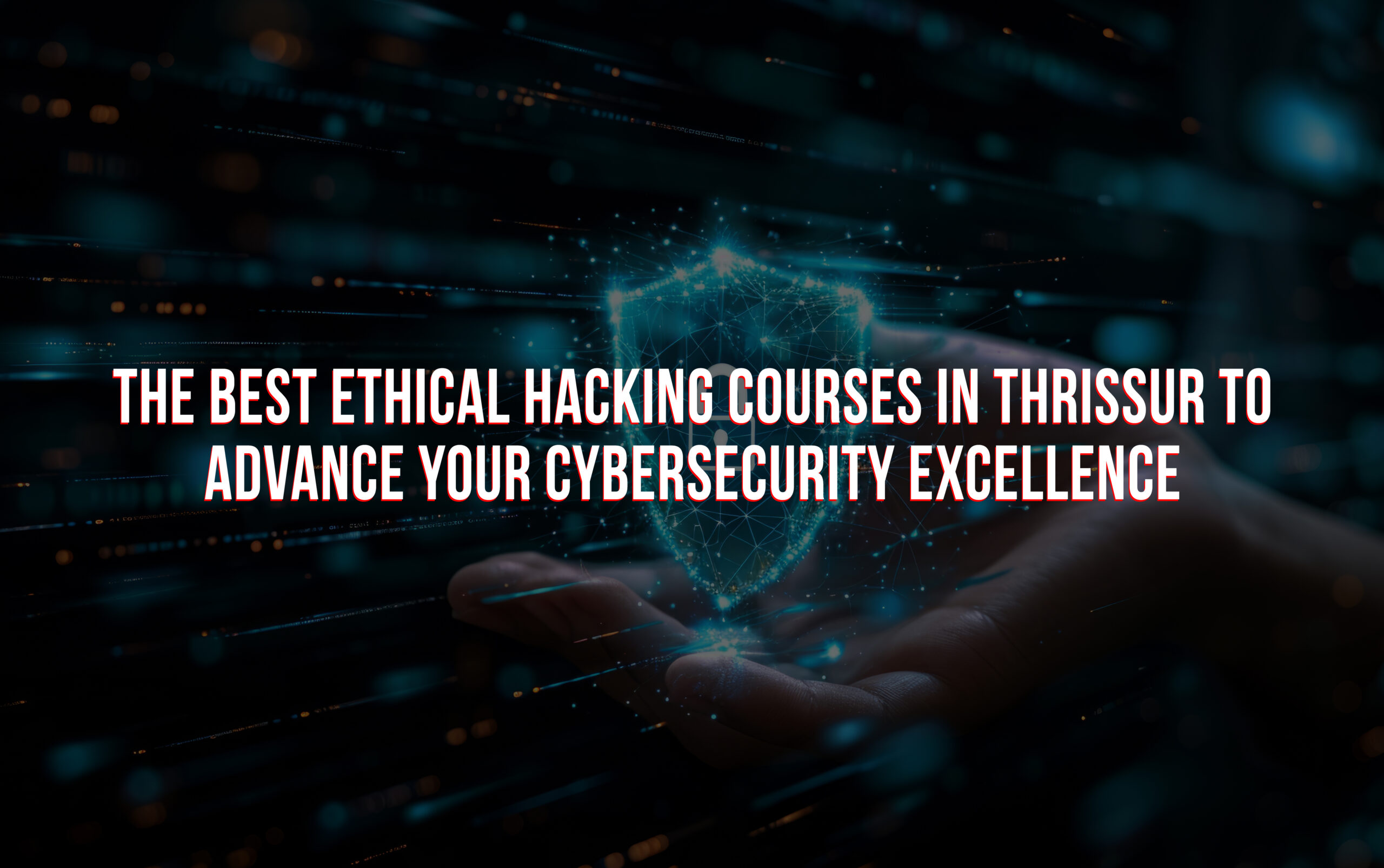 The Best Ethical Hacking course in thrissur , cyber security